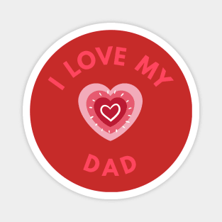 I Love My Dad - Perfect Valentine Day Gift Magnet